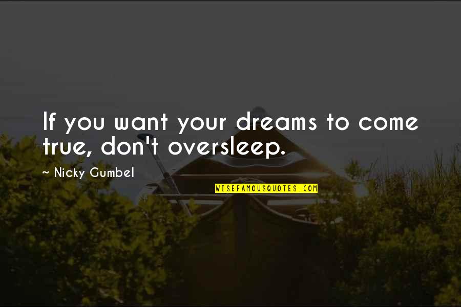Oversleep Quotes By Nicky Gumbel: If you want your dreams to come true,