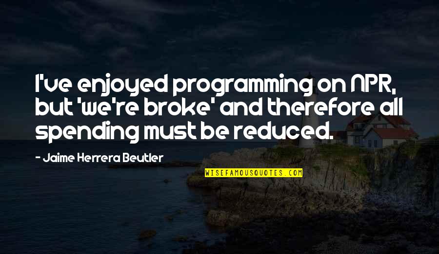 Oversleeping Meme Quotes By Jaime Herrera Beutler: I've enjoyed programming on NPR, but 'we're broke'