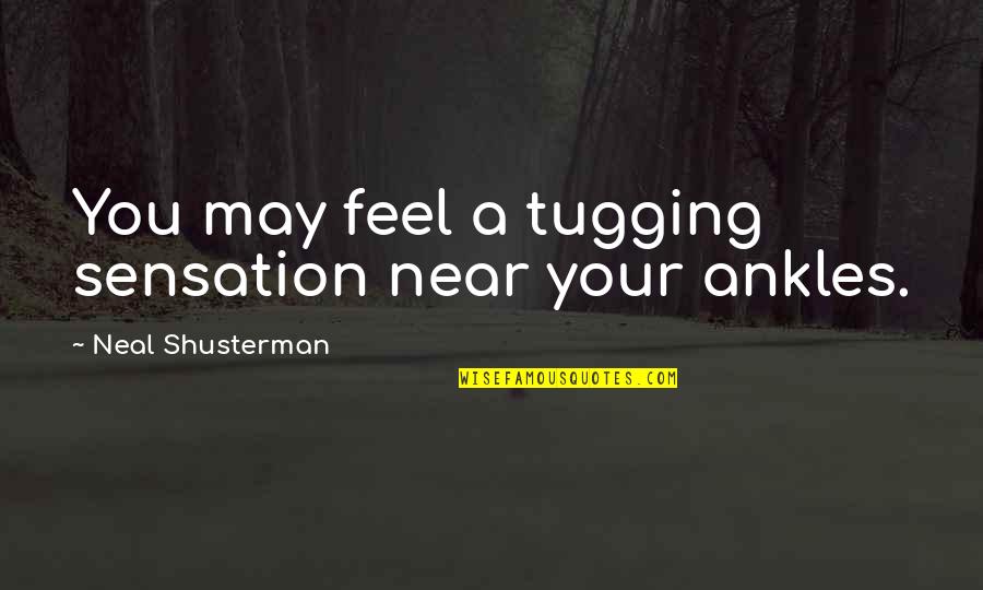 Overslept Gif Quotes By Neal Shusterman: You may feel a tugging sensation near your Overslept Gif Quotes By Neal Shusterman: You may feel a tugging sensation near your