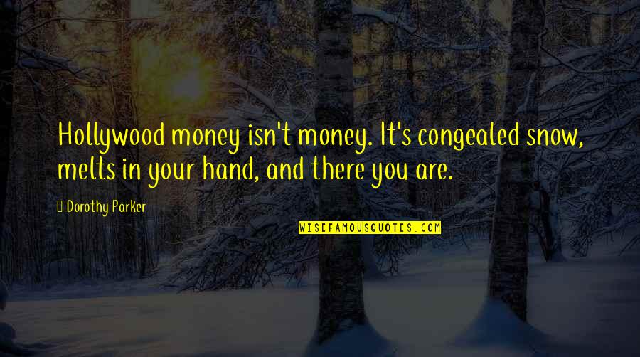 Oversold Quotes By Dorothy Parker: Hollywood money isn't money. It's congealed snow, melts Oversold Quotes By Dorothy Parker: Hollywood money isn't money. It's congealed snow, melts