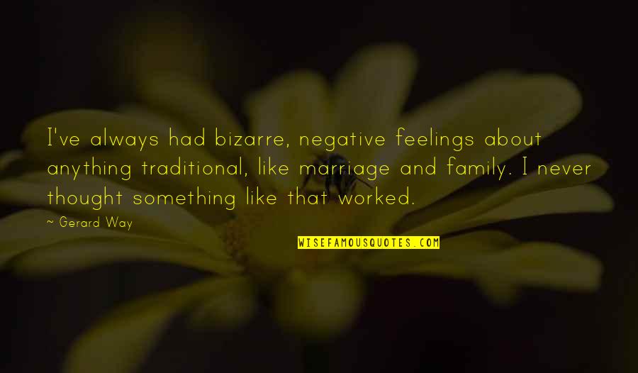 Oversold Quotes By Gerard Way: I've always had bizarre, negative feelings about anything Oversold Quotes By Gerard Way: I've always had bizarre, negative feelings about anything