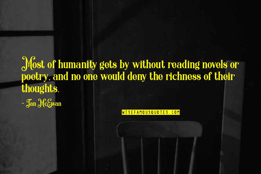 Oversold Quotes By Ian McEwan: Most of humanity gets by without reading novels Oversold Quotes By Ian McEwan: Most of humanity gets by without reading novels