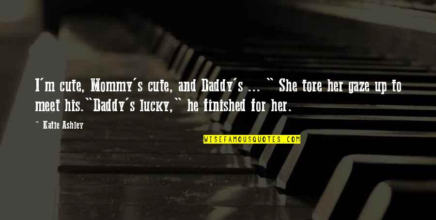 Oversold Quotes By Katie Ashley: I'm cute, Mommy's cute, and Daddy's ... " Oversold Quotes By Katie Ashley: I'm cute, Mommy's cute, and Daddy's ... "