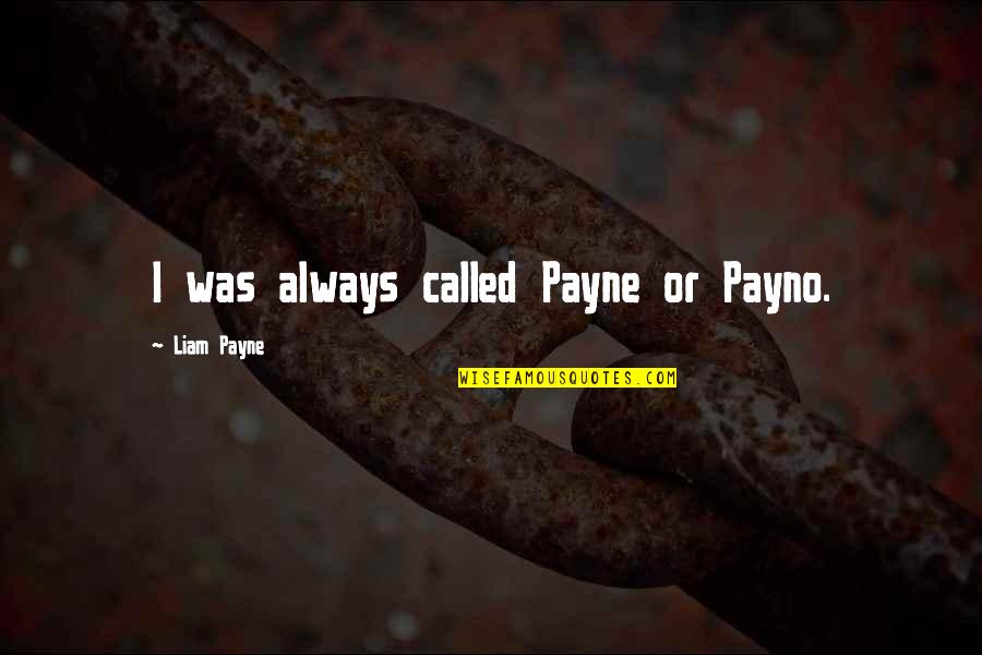 Oversold Quotes By Liam Payne: I was always called Payne or Payno.