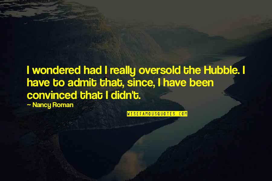 Oversold Quotes By Nancy Roman: I wondered had I really oversold the Hubble.