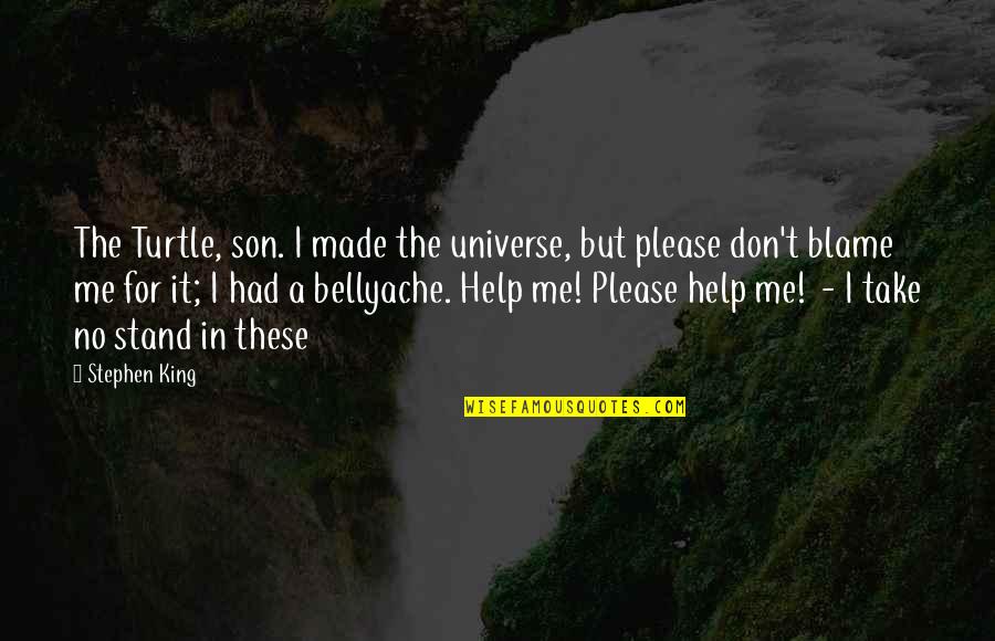 Overson Equipment Quotes By Stephen King: The Turtle, son. I made the universe, but Overson Equipment Quotes By Stephen King: The Turtle, son. I made the universe, but