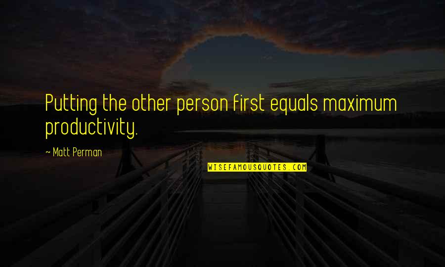 Overson Lumber Quotes By Matt Perman: Putting the other person first equals maximum productivity.