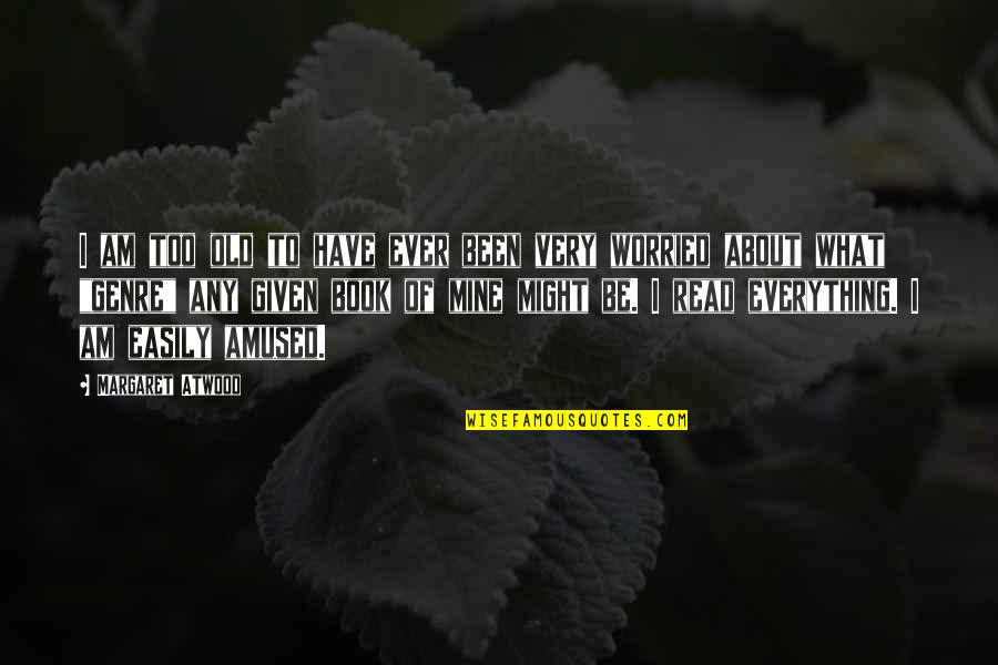 Overson Machine Quotes By Margaret Atwood: I am too old to have ever been Overson Machine Quotes By Margaret Atwood: I am too old to have ever been