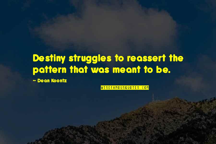 Overspill Tank Quotes By Dean Koontz: Destiny struggles to reassert the pattern that was