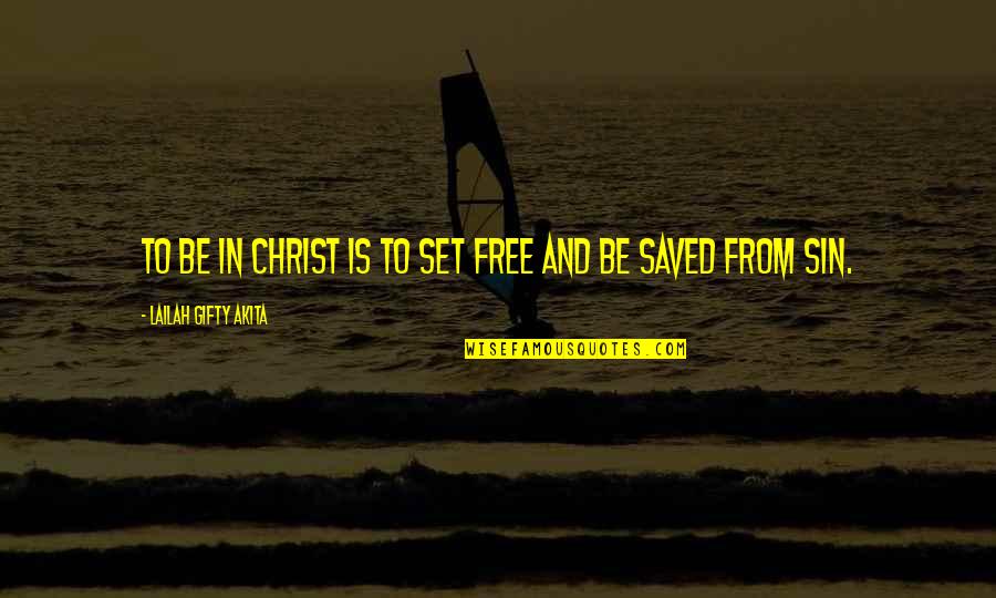Overspill Tank Quotes By Lailah Gifty Akita: To be in Christ is to set free