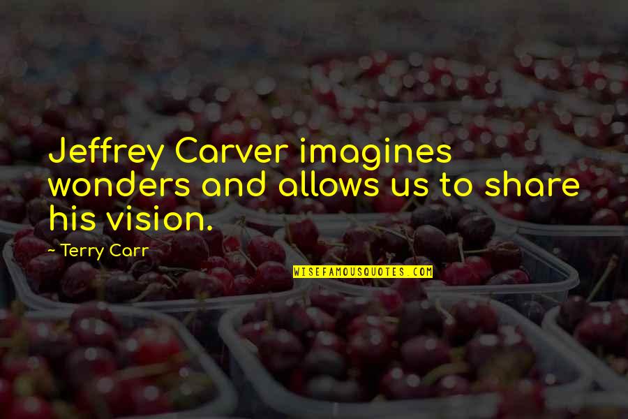 Overspilling Quotes By Terry Carr: Jeffrey Carver imagines wonders and allows us to