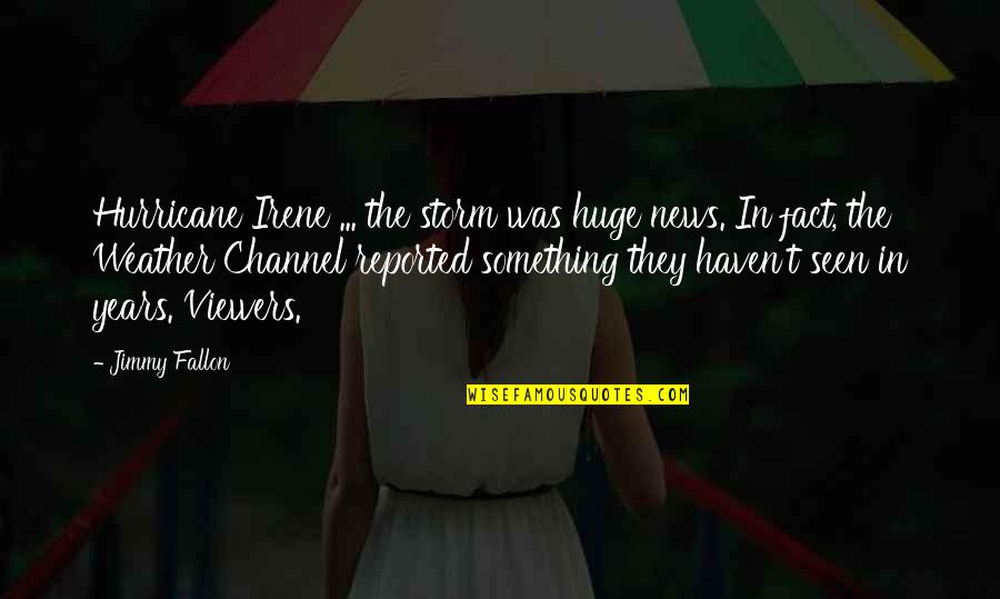 Overstaff Quotes By Jimmy Fallon: Hurricane Irene ... the storm was huge news.
