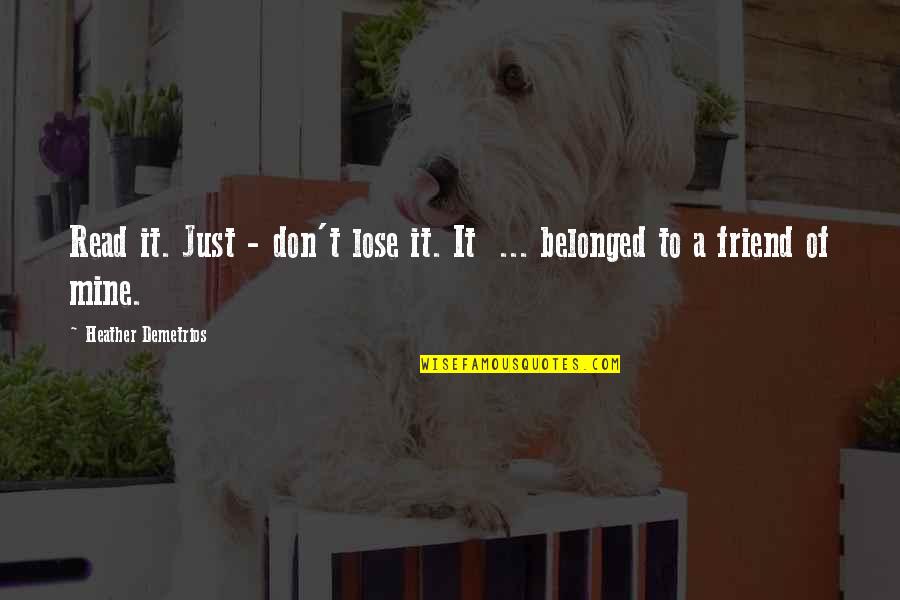 Overstaffing Quotes By Heather Demetrios: Read it. Just - don't lose it. It Overstaffing Quotes By Heather Demetrios: Read it. Just - don't lose it. It