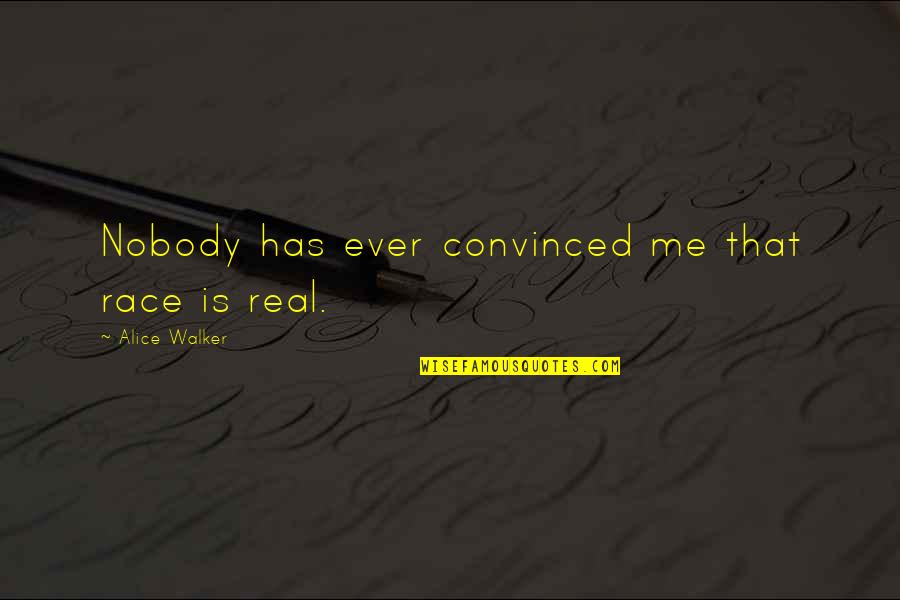 Overstappen Tandarts Quotes By Alice Walker: Nobody has ever convinced me that race is Overstappen Tandarts Quotes By Alice Walker: Nobody has ever convinced me that race is