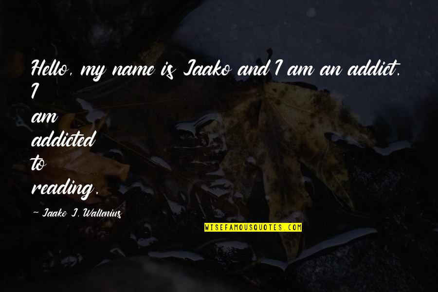 Overstatement Examples Quotes By Jaako J. Wallenius: Hello, my name is Jaako and I am