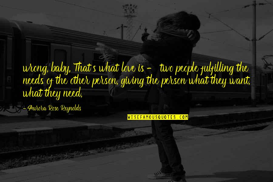 Overstates Quotes By Aurora Rose Reynolds: wrong, baby. That's what love is - two