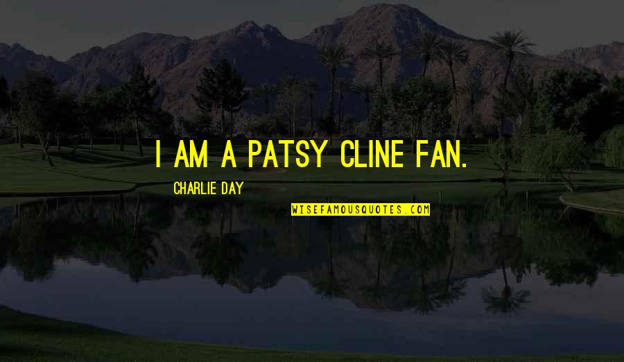 Overstating Revenue Quotes By Charlie Day: I am a Patsy Cline fan.