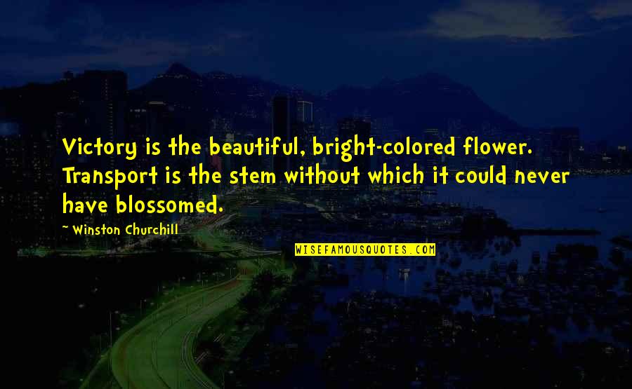 Overstaying Quotes By Winston Churchill: Victory is the beautiful, bright-colored flower. Transport is Overstaying Quotes By Winston Churchill: Victory is the beautiful, bright-colored flower. Transport is