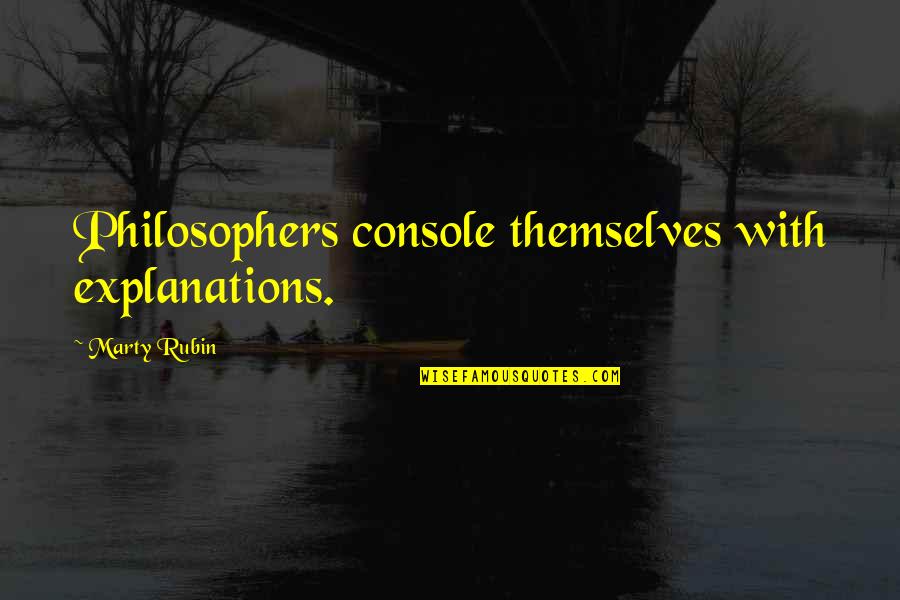Overstaying Your Welcome Quotes By Marty Rubin: Philosophers console themselves with explanations. Overstaying Your Welcome Quotes By Marty Rubin: Philosophers console themselves with explanations.
