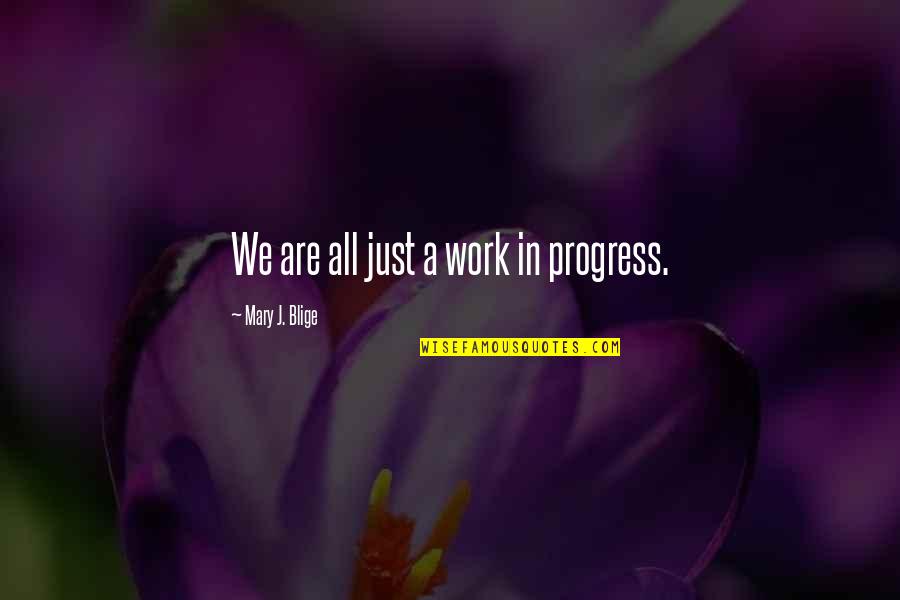 Overstaying Your Welcome Quotes By Mary J. Blige: We are all just a work in progress. Overstaying Your Welcome Quotes By Mary J. Blige: We are all just a work in progress.