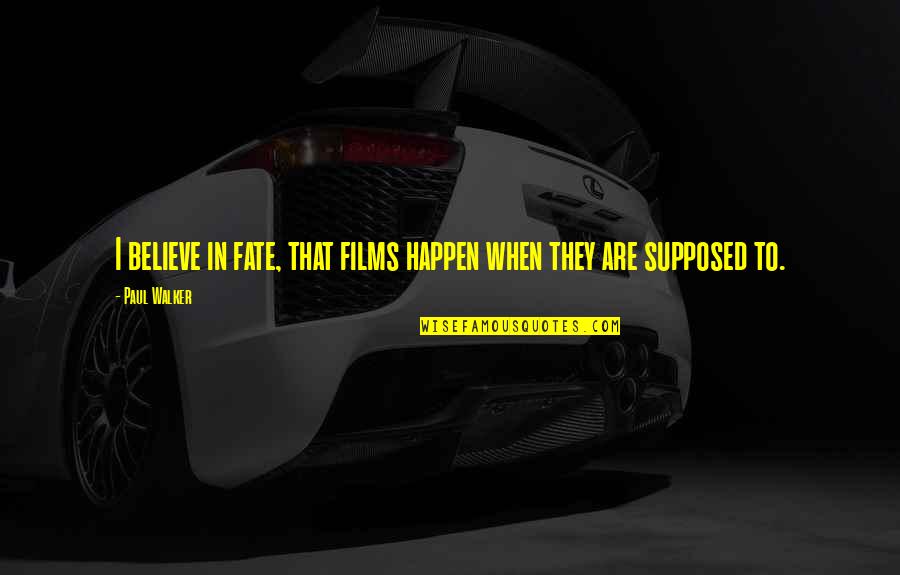 Oversteegen Truus Quotes By Paul Walker: I believe in fate, that films happen when