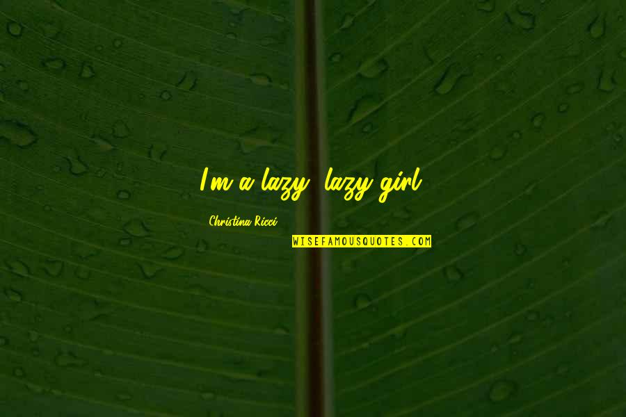 Oversteer Wheels Quotes By Christina Ricci: I'm a lazy, lazy girl. Oversteer Wheels Quotes By Christina Ricci: I'm a lazy, lazy girl.