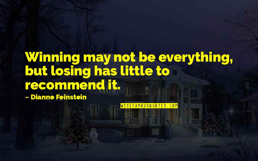 Overstimulated Dog Quotes By Dianne Feinstein: Winning may not be everything, but losing has Overstimulated Dog Quotes By Dianne Feinstein: Winning may not be everything, but losing has