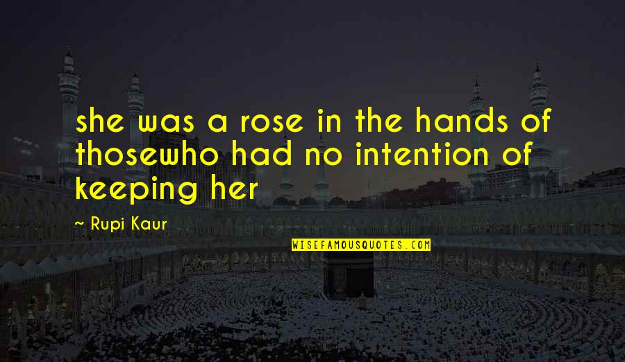 Overstimulating Urban Quotes By Rupi Kaur: she was a rose in the hands of