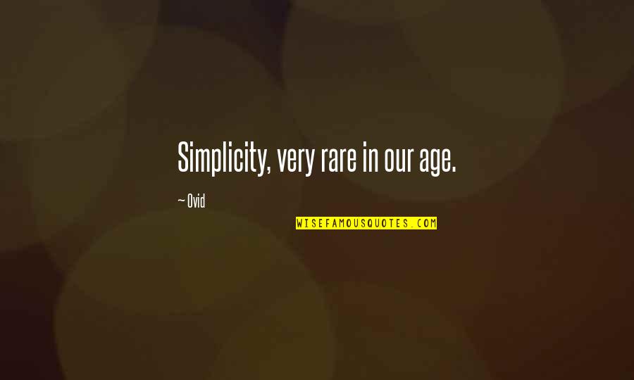 Overstimulation Adhd Quotes By Ovid: Simplicity, very rare in our age.