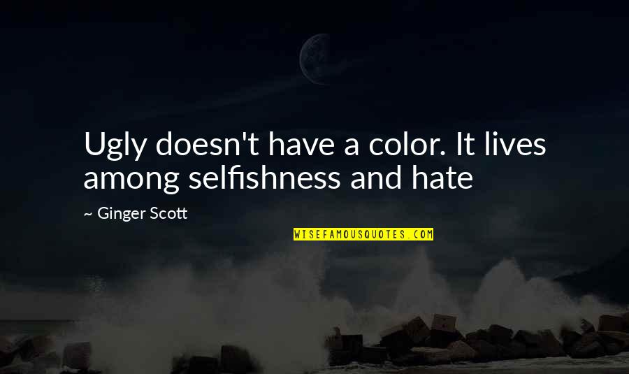 Overstocking Fish Tank Quotes By Ginger Scott: Ugly doesn't have a color. It lives among