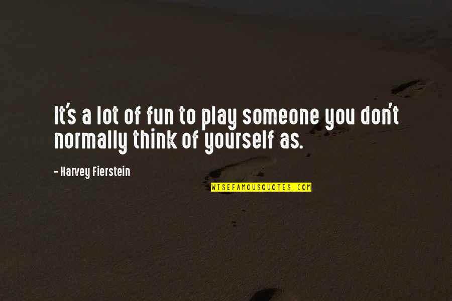 Overstrain Quotes By Harvey Fierstein: It's a lot of fun to play someone Overstrain Quotes By Harvey Fierstein: It's a lot of fun to play someone
