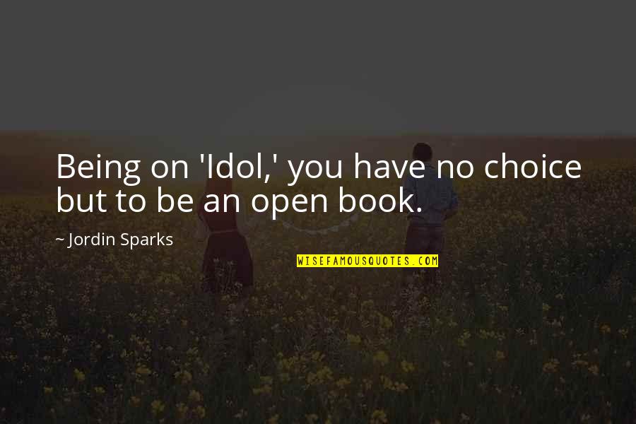 Overstrain Quotes By Jordin Sparks: Being on 'Idol,' you have no choice but Overstrain Quotes By Jordin Sparks: Being on 'Idol,' you have no choice but