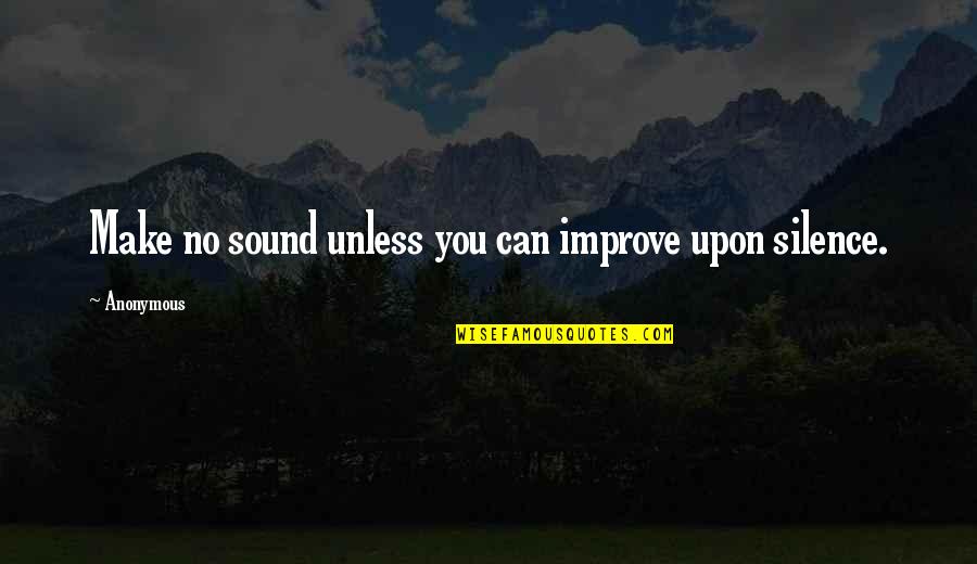 Overstrand Quotes By Anonymous: Make no sound unless you can improve upon