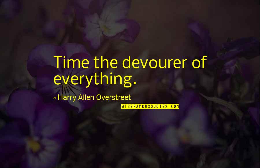Overstreet Quotes By Harry Allen Overstreet: Time the devourer of everything.