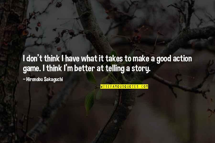 Overstresses Quotes By Hironobu Sakaguchi: I don't think I have what it takes
