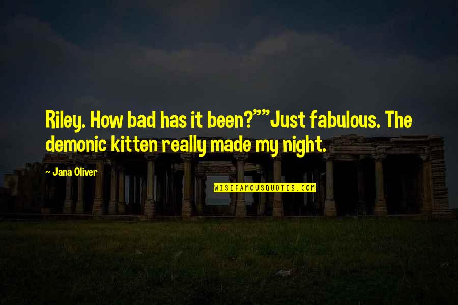 Overstresses Quotes By Jana Oliver: Riley. How bad has it been?""Just fabulous. The