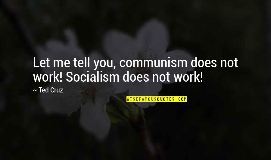 Overstresses Quotes By Ted Cruz: Let me tell you, communism does not work!