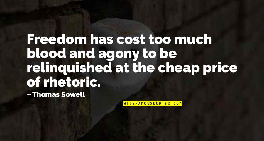 Overstresses Quotes By Thomas Sowell: Freedom has cost too much blood and agony