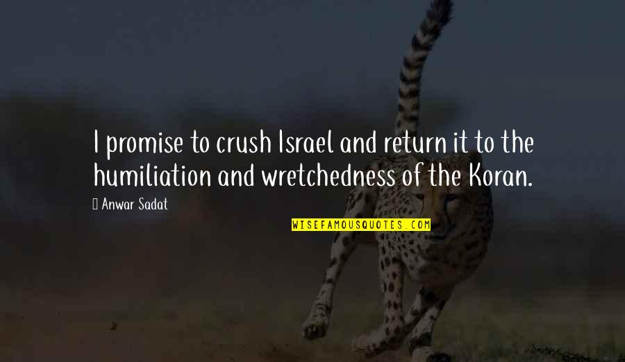 Overstretched Ligaments Quotes By Anwar Sadat: I promise to crush Israel and return it Overstretched Ligaments Quotes By Anwar Sadat: I promise to crush Israel and return it