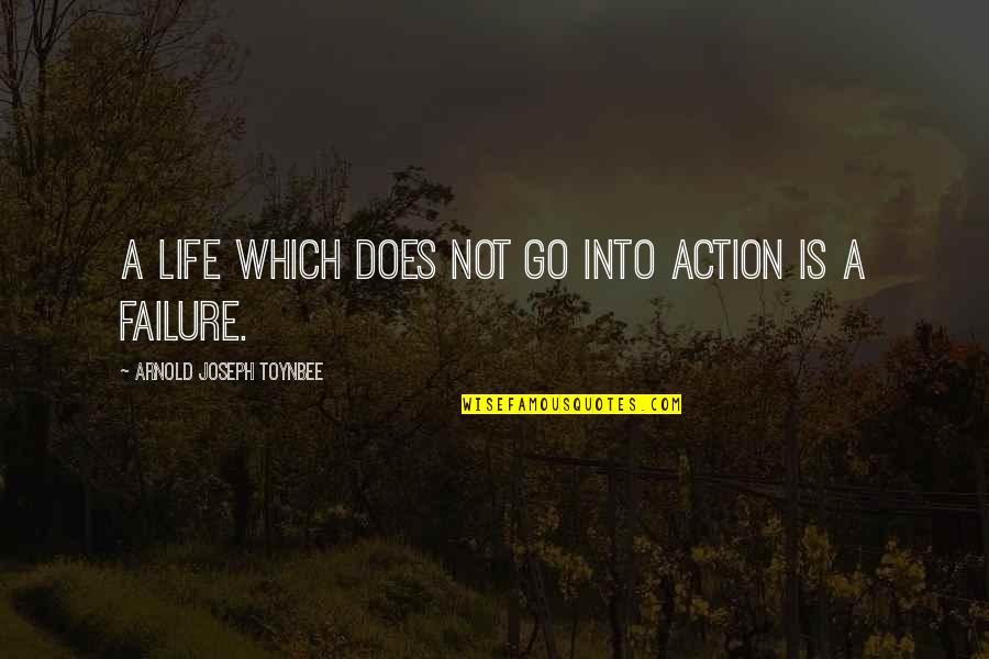 Oversttelse Quotes By Arnold Joseph Toynbee: A life which does not go into action