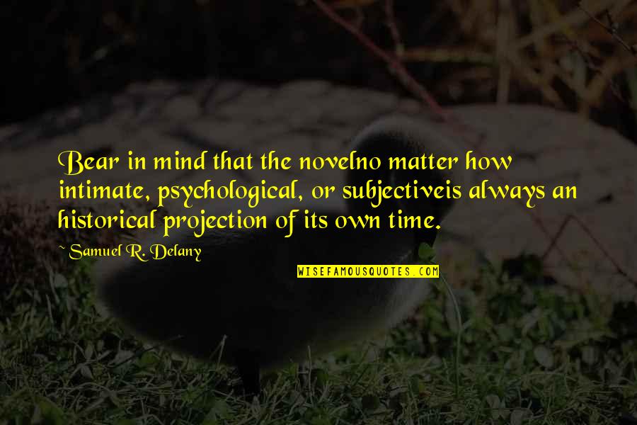 Overstudious One Quotes By Samuel R. Delany: Bear in mind that the novelno matter how