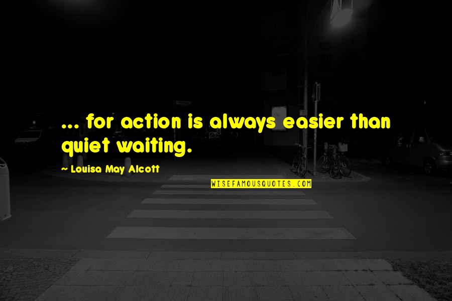 Overstuffed Loveseat Quotes By Louisa May Alcott: ... for action is always easier than quiet