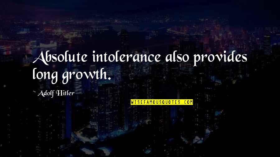 Overstuffing Sasha Quotes By Adolf Hitler: Absolute intolerance also provides long growth.
