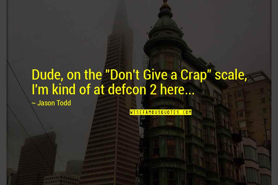 Oversubscribed Ipo Quotes By Jason Todd: Dude, on the "Don't Give a Crap" scale,