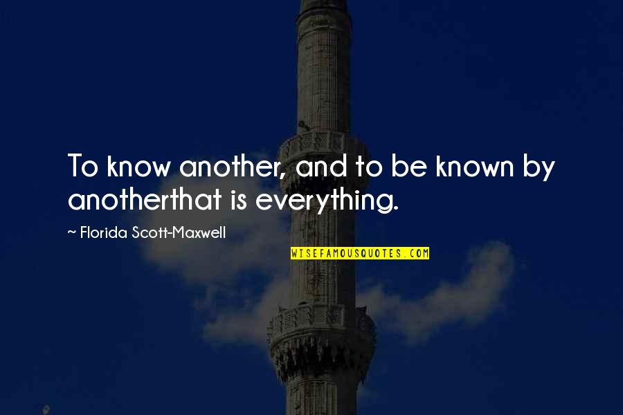 Oversugared Quotes By Florida Scott-Maxwell: To know another, and to be known by