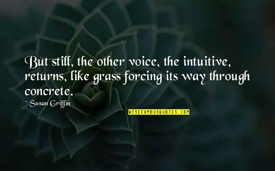 Oversweeps Quotes By Susan Griffin: But still, the other voice, the intuitive, returns,