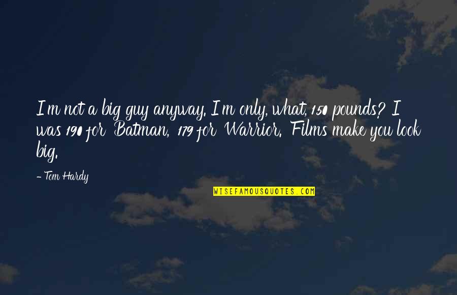 Oversweeps Quotes By Tom Hardy: I'm not a big guy anyway. I'm only, Oversweeps Quotes By Tom Hardy: I'm not a big guy anyway. I'm only,