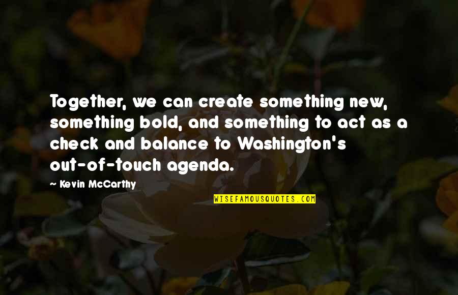 Overt Streetwear Quotes By Kevin McCarthy: Together, we can create something new, something bold, Overt Streetwear Quotes By Kevin McCarthy: Together, we can create something new, something bold,