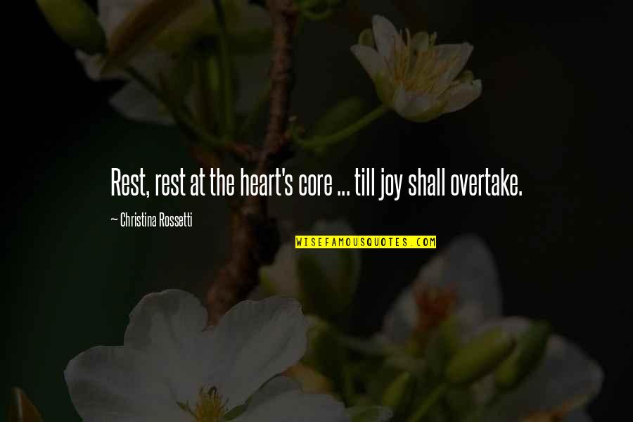 Overtake Quotes By Christina Rossetti: Rest, rest at the heart's core ... till