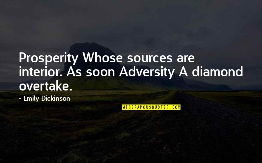 Overtake Quotes By Emily Dickinson: Prosperity Whose sources are interior. As soon Adversity
